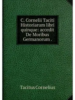 C. Cornelii Taciti Historiarum libri