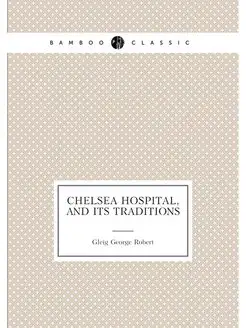 Chelsea Hospital, and Its Traditions