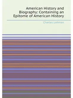 American History and Biography Containing an Epitom