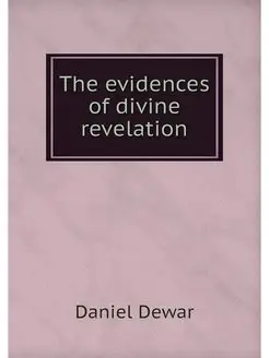 The evidences of divine revelation