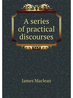 A series of practical discourses