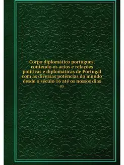 Corpo diplomatico portugues, contendo