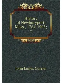 History of Newburyport, Mass, 1764-1