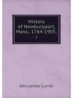 History of Newburyport, Mass, 1764-1