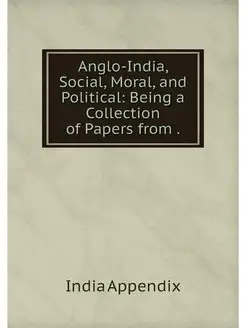 Anglo-India, Social, Moral, and Polit