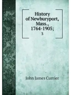 History of Newburyport, Mass, 1764-1