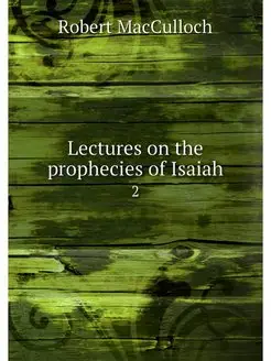 Lectures on the prophecies of Isaiah. 2