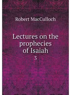 Lectures on the prophecies of Isaiah. 3