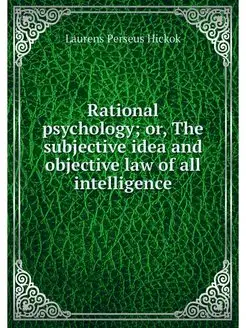 Rational psychology or, The subjecti