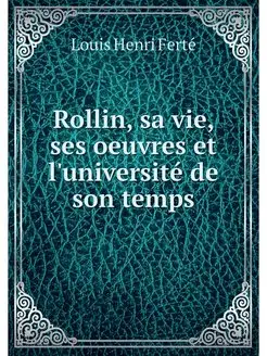 Rollin, sa vie, ses oeuvres et l'univ