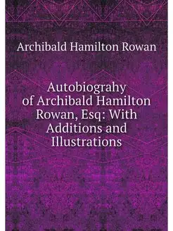 Autobiograhy of Archibald Hamilton Ro