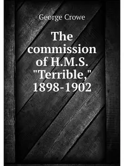 The commission of H.M.S. "Terrible,"