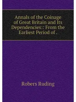 Annals of the Coinage of Great Britai