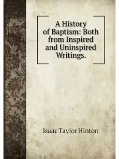 A History of Baptism Both from Inspi