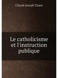 Le catholicisme et l'instruction publique