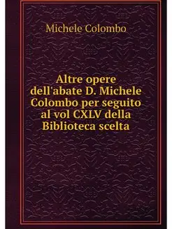 Altre opere dell'abate D. Michele Col