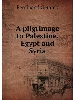 A pilgrimage to Palestine, Egypt and