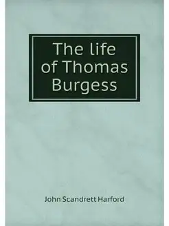 The life of Thomas Burgess