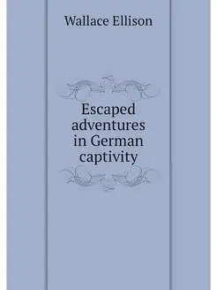 Escaped adventures in German captivity