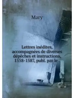 Lettres inedites, accompagnees de div