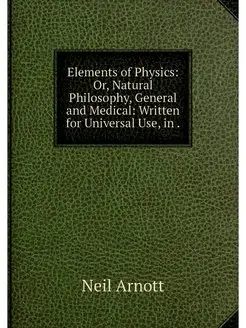 Elements of Physics Or, Natural Phil