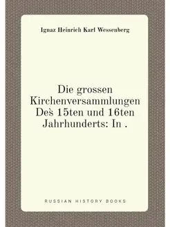 Die grossen Kirchenversammlungen Des̀ 15ten und 16te