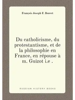 Du catholicisme, du protestantisme, et de la philoso