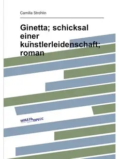 Ginetta schicksal einer künstlerleidenschaft roman