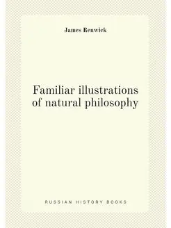 Familiar illustrations of natural philosophy