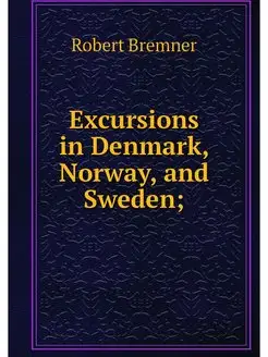 Excursions in Denmark, Norway, and Sw