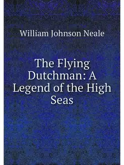 The Flying Dutchman A Legend of the