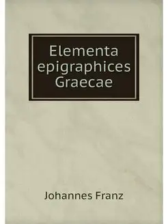 Elementa epigraphices Graecae