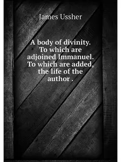 A body of divinity. To which are adjo