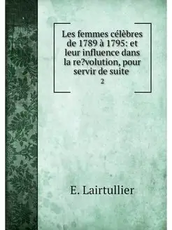 Les femmes celebres de 1789 a 1795 e