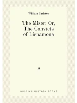 The Miser Or, The Convicts of Lisnamona. 2