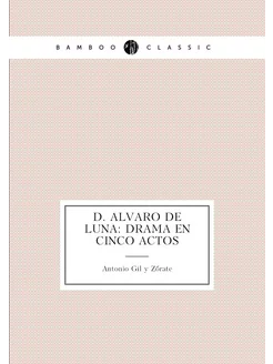 D. Alvaro de Luna Drama en cinco actos