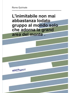 L'inimitabile non mai abbastanza lodato gruppo al mo