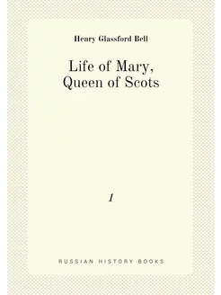 Life of Mary, Queen of Scots. 1