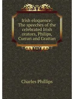 Irish eloquence The speeches of the