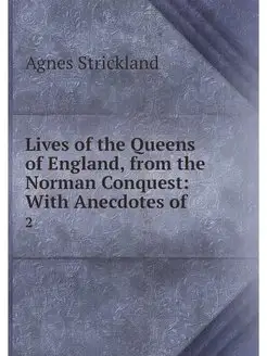 Lives of the Queens of England, from