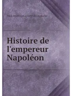 Histoire de l'empereur Napoleon