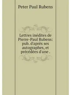 Lettres inedites de Pierre-Paul Ruben