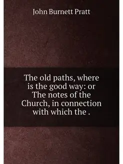 The old paths, where is the good way or The notes o