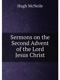 Sermons on the Second Advent of the Lord Jesus Christ