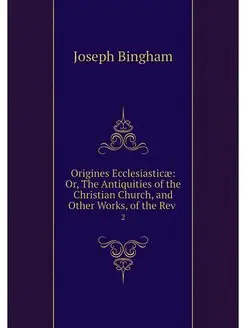 Origines Ecclesiasticae Or, The Anti