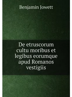 De etruscorum cultu moribus et legibus eorumque apud