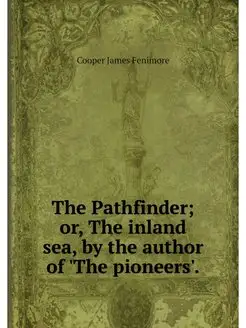 The Pathfinder or, The inland sea, b