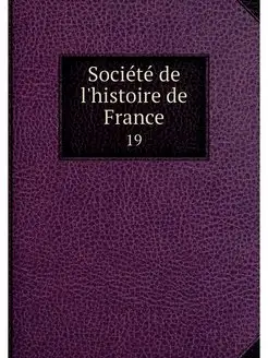 Societe de l'histoire de France. 19