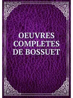 OEUVRES COMPLETES DE BOSSUET