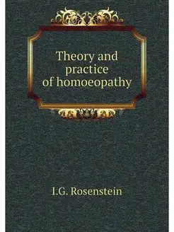 Theory and practice of homoeopathy